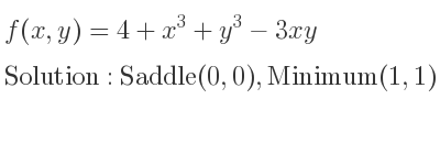 The f(x,y)=4+x^3+y^3-3xy is Saddle(0,0),Minimum(1,1)